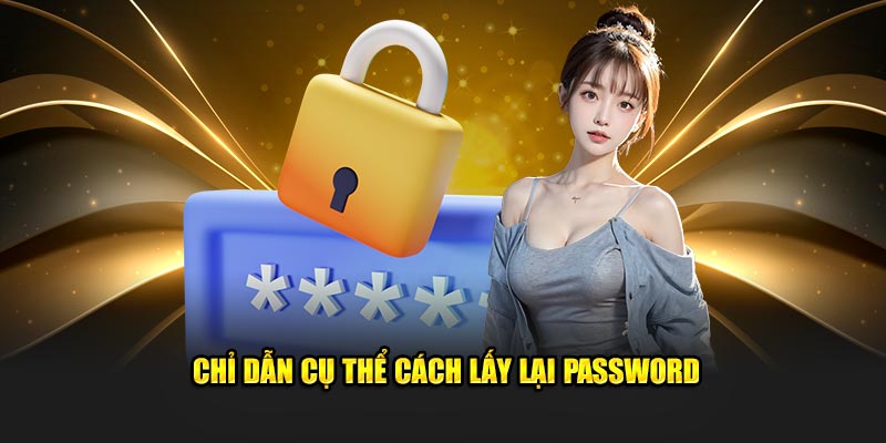 Chỉ dẫn cụ thể cách lấy lại password