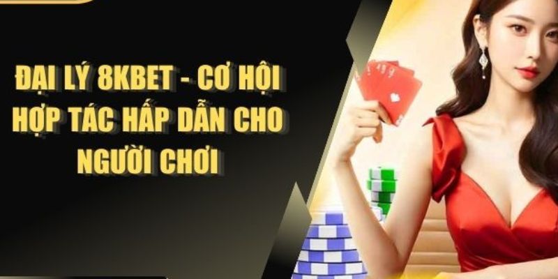 Nét nổi bật về đại lý 8KBET 