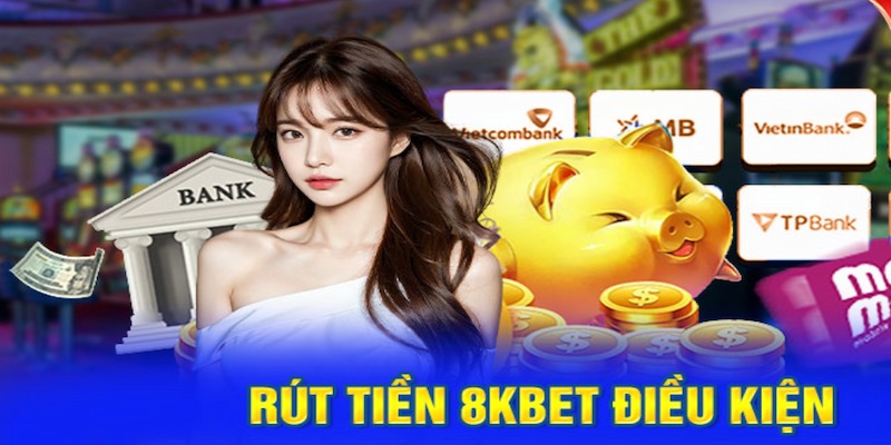 Hội viên cần nắm rõ điều kiện khi rút tiền 8KBET