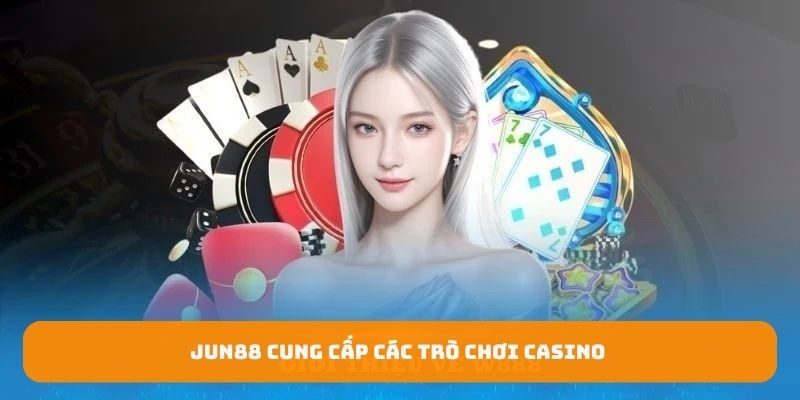 Jun88 cung cấp casino trực tuyến phong phú