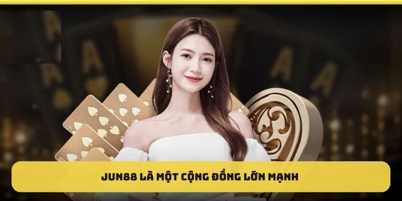 Jun88 là một cộng đồng lớn mạnh của những người yêu thích giải trí